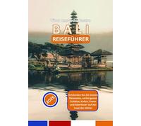 BALI REISEFÜHRER 2025: Entdecken Sie die besten Reiseziele, verborgenen Schätze, Kultur, Essen und Abenteuer auf der Insel der Götter