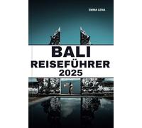 BALI REISEFÜHRER 2025: Entspannen Sie sich an tropischen Stränden, erkunden Sie üppige Reisterrassen, entdecken Sie heilige Tempel und Insidertipps für einen traumhaften Inselurlaub