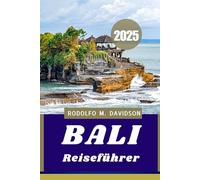 BALI REISEFÜHRER 2025: Kultur, Komfort und unvergessliche erlebnisse“