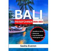 BALI REISEFÜHRER 2026-2027: Ihr ultimativer Begleiter für Ubud, Uluwatu, Tempel, Reisterrassen, Strände, Wasserfälle und Kultur mit Karten, Tipps und Reiserouten