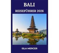 BALI REISEFÜHRER 2026: Eine tiefgehende Erkundung von Kultur, Natur, Abenteuer und Wellness