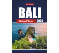Bali Reiseführer 2026: Entdecken Sie die wichtigsten Sehenswürdigkeiten Indonesiens, die lokale Küche, kulturelle Erlebnisse und wichtige Tipps für Erstbesucher