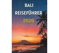 BALI REISEFÜHRER 2026: Reisestrategien, Tempeletikette und Küstenhighlights für jeden Reisenden