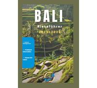 Bali reisefuhrer 2025-2026: Der komplette Bali-Reisebegleiter für Erstbesucher und wiederkehrende Besucher