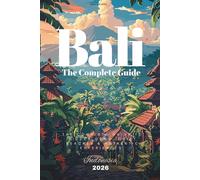 BALI - The Complete Travel Guide Book (2026): Hidden Gems, Must-See Places & Things to do in Bali Beyond the Crowds