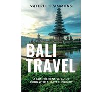 Bali Travel: A Comprehensive Guide Book With 5-Days Itinerary