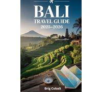 Bali Travel Guide 2025-2026: A Detailed and Practical Book to Experiencing Bali’s Best - From Ubud’s Jungle Serenity, Tegallalang Rice Terraces, and ... Nusa Penida’s Kelingking Cliff, Tanah Lot