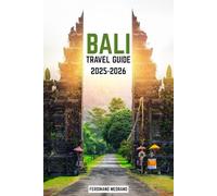 Bali Travel Guide 2025-2026: A Tropical Adventure Through Culture, Cuisine, and Hidden Corners