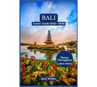 BALI TRAVEL GUIDE 2025-2026: Best Time to Visit, Hidden Gems, Family-Friendly Itineraries, Nightlife & Festivals of the Island of the Gods. Explore ... Beaches, Resorts, Culture & Adventure .