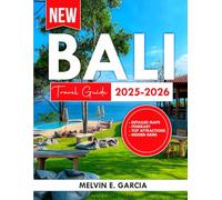 Bali Travel Guide 2025-2026: Uncover Bali's Hidden Gems, Serene Beaches, Lush Landscapes Adventure Opportunities and Natural Beauty
