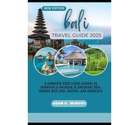 Bali Travel guide 2025: A complete 2025 travel planner to Indonesia’s paradise in Southeast Asia, packed with tips, culture, and adventure.