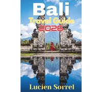 Bali Travel Guide 2026: A Complete First-Time Visitor’s Guide to Itineraries, Visas, Hotels, Transport, Beaches, Temples, Food, Money, Safety, and Island-Hopping