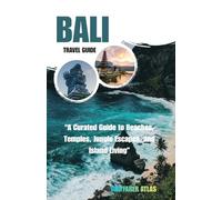 Bali Travel Guide: “A Curated Guide to Beaches, Temples, Jungle Escapes, and Island Living”