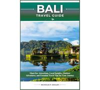 BALI TRAVEL GUIDE: Must-See Attractions, Local Insights, Outdoor Adventures, and Essential Travel Tips for Your Journey