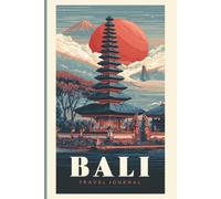 Bali Travel Journal: A Keepsake Notebook for Island Memories, Temple Visits, Rice Terrace Views and Unforgettable Adventures