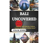 BALI UNCOVERED: “Discover Bali’s Secrets, Culture, Cuisine, Adventures, Hidden Gems”