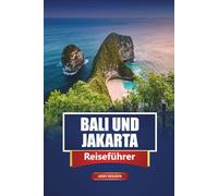 BALI UND JAKARTA Reiseführer 2026: Top-Attraktionen, Strände, lokale Erlebnisse, Reiserouten und Karten, um Indonesien zu erkunden