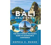 Bali Unlocked:: The Solo Female Traveler’s Guide to Adventure & Confidence