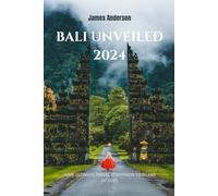 Bali Unveiled 2024: Your ultimate travel companion to island of gods