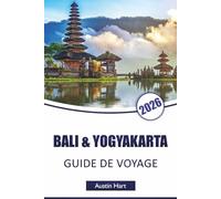 BALI & YOGYAKARTA GUIDE DE VOYAGE 2026: Découvrez les principales attractions, plages, sites culturels, cuisine locale et itinéraires pour planifier votre aventure en Indonésie
