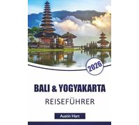 BALI & YOGYAKARTA REISEFÜHRER 2026: Entdecken Sie Top-Attraktionen, Strände, kulturelle Sehenswürdigkeiten, lokale Küche und Reiserouten zur Planung Ihres Indonesien-Abenteuers