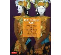 Balinese Art: Paintings and Drawings of Bali 1800 - 2010