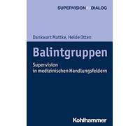 Balintgruppen: Supervision in Medizinischen Han, Mattke, Otten.