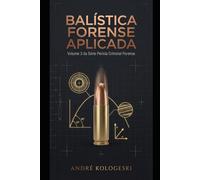 BALÍSTICA FORENSE APLICADA: Volume 3 da Série Perícia Criminal Forense (Coleção 10)