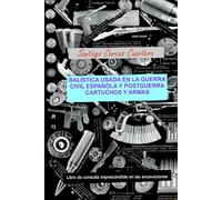BALÍSTICA USADA EN LA GUERRA CIVIL ESPAÑOLA Y POSTGUERRA CARTUCHOS Y ARMAS