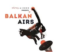 Balkan Airs Feat. Otros Aires - Otros Aires Presents Balkan Airs