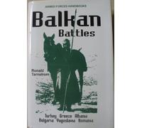 Balkan Battles: Turkey, Greece, Albania, Bulgaria, Yugoslavia, Romania (Armed Forces Handbooks)