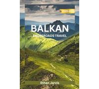 BALKAN CROSSROADS TRAVEL 2025-2026: Discover the Heart of Southeastern Europe: A Complete Travel Guide to Croatia, Bosnia, Montenegro, Albania, and Beyond (The Traveler's Companion)