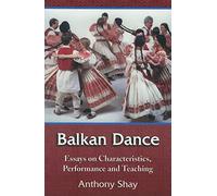 Balkan Dance: Essays on Characteristics, Performance and Teaching