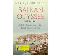 Balkan-Odyssee, 1933-1941: Auf der Flucht vor Hitler durch Südosteuropa. I Preis der Leipziger Buchmesse 2026