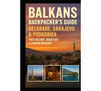 Balkans Backpacker’s Guide: Belgrade, Sarajevo & Podgorica - War History, Nightlife & Hidden Beaches