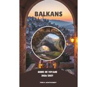 BALKANS GUIDE DE VOYAGE 2026/2027: Découvrez les trésors cachés de l'Europe du Sud-Est, les villes historiques, les paysages époustouflants, la culture locale et les aventures inoubliables