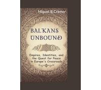 Balkans Unbound: Empires, Identities, and the Quest for Peace in Europe’s Crossroads