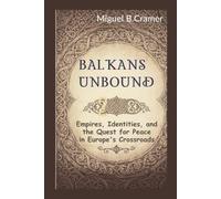 Balkans Unbound: Empires, Identities, and the Quest for Peace in Europe’s Crossroads