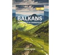 BALKANS VOYAGES À LA CARREFOUR 2025-2026: Découvrez le cœur de l'Europe du Sud-Est : un guide de voyage complet sur la Croatie, la Bosnie, le ... et au-delà (The Traveler's Companion)