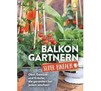 Balkongartnern super einfach: Obst, Gemuse und , Groult, Arlinghaus.