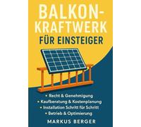 Balkonkraftwerk für Einsteiger: Rechtssicher planen, installieren und Geld sparen - Technik, Förderung & Praxis-Tipps