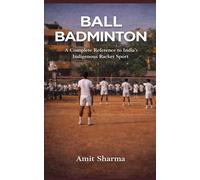 Ball badminton: A Complete Reference to India’s Indigenous Racket Sport