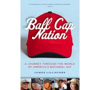 Ball Cap Nation: A Journey Through the World of America's National Hat