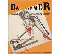 Ball & Hammer - Hugo Ball′s Tenderenda the Fantastic