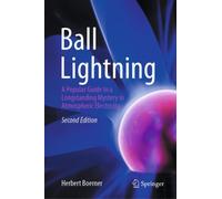 Ball Lightning : A Popular Guide to a Longstanding Mystery in Atmospheric Electricity
