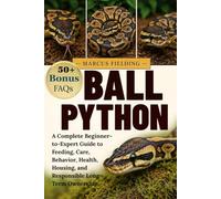 BALL PAYTHON: A Complete Beginner-to-Expert Guide to Feeding, Care, Behavior, Health, Housing, and Responsible Long-Term Ownership
