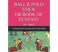BALL & POLO STICK OR BOOK OF ECSTASY: BY ‘ARIFI