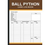 Ball Python Care Log Book: Ball Python Logbook, Ball Python Care Journal, Keep Record of Bloodline, Birth & Purchase Date, Feed Notes, Shedding, Humidity, Temperature, Etc. 100 Pages
