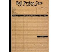 Ball Python Care Log Book: Everything You Need to Know to Raise a Healthy and Happy Ball Python