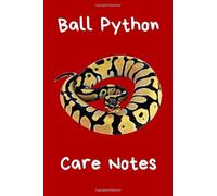 Ball Python Care Notes: Customized Easy to Use, Daily Pet Snake Accessories Care Log Book to Look After All Your Pet Snake's Needs. Great For ... Tank Temperature, and Equipment Maintenance.